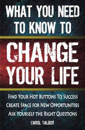 WHAT YOU NEED TO KNOW TO CHANGE YOUR LIFE